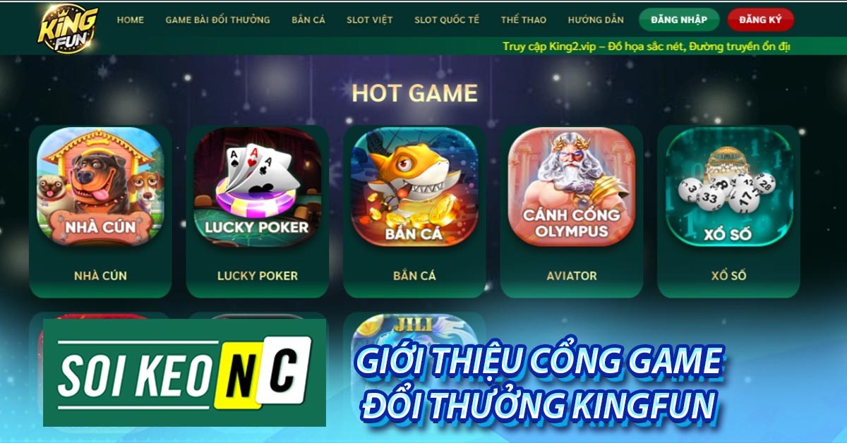 Giới thiệu cổng game đổi thưởng Kingfun 